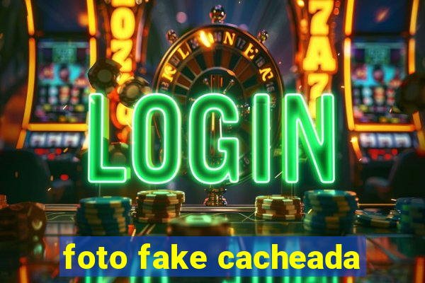 foto fake cacheada